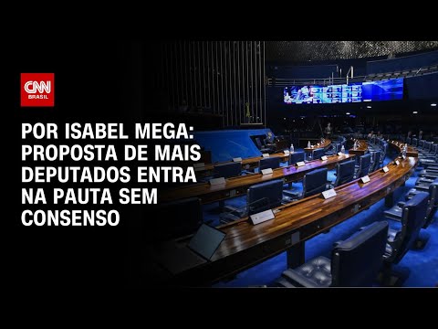 ​Análise: Proposta de mais deputados entra na pauta sem consenso | CNN NOVO DIA