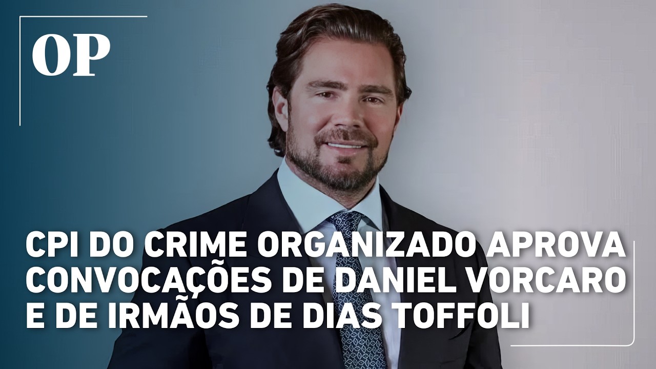 CPI do Crime Organizado aprova convocações de Daniel Vorcaro e de irmãos de Dias Toffoli; Confira