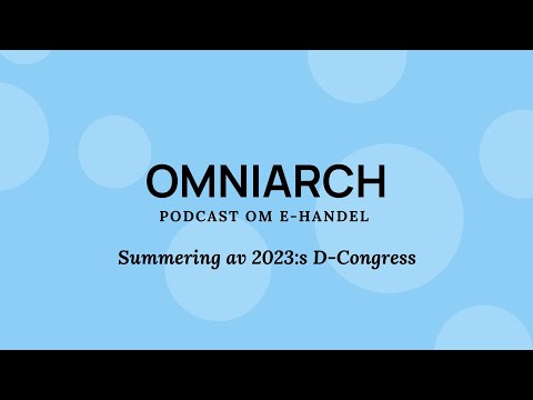 D-Congress 2023 - Summering: Omniarch Podcast om E-handel - Avsnitt #8