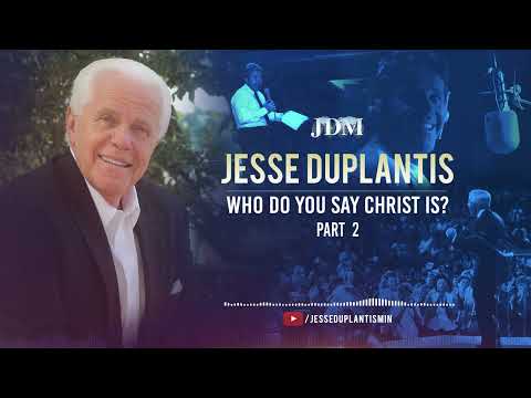 Who Do You Say Christ Is?  Part 2  Jesse Duplantis