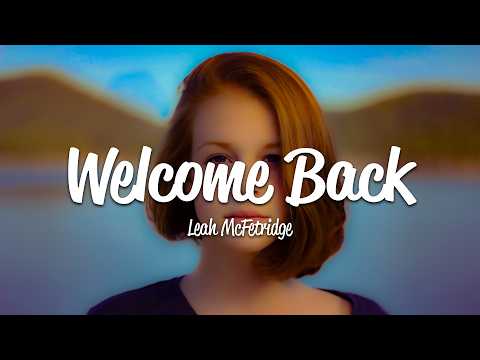 Leah McFetridge - Welcome Back (Lyrics)