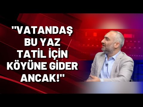 İsmail Saymaz: Bu yaz vatandaş tatil için köyüne gider ancak!