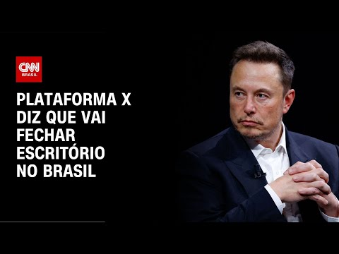 ​Plataforma X diz que vai fechar escritório no Brasil  | AGORA CNN