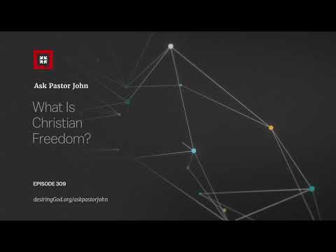 What Is Christian Freedom? // Ask Pastor John