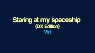 Virt - Staring at my spaceship (DX Edition)
