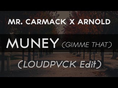 Mr. Carmack x Arnold - Muney (Gimme That) (LOUDPVCK Edit) - UC9Xnzk7NEdUzU6kJ9hncXHA