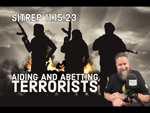Aiding and Abetting Terrorists - SITREP 11.15.23