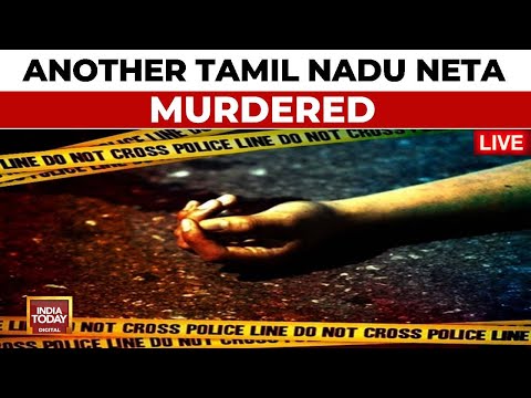 LIVE: After BSP Tamil Nadu Chief K Armstrong, Another Tamil Nadu Neta Falls To Gang Killing