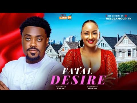 FATAL DESIRE -TooSweet Annan,Rosmary Afuwape -2025 Latest Nigerian Nollywood Movie