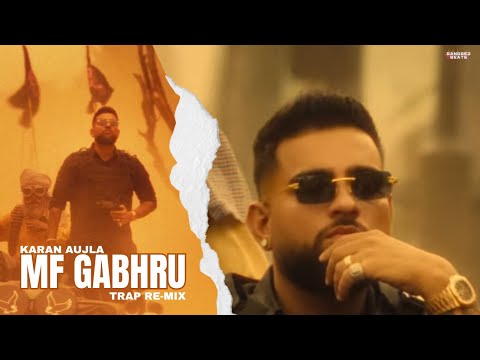 MF GABHRU - KARAN AUJLA| NEW PUNJABI SONG | RE-MIX | HIPHOP BEATS