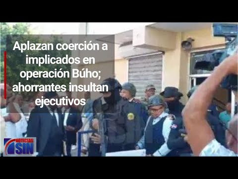 Aplazan coerción a implicados en operación Búho; ahorrantes insultan ejecutivos