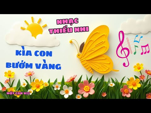 KÌA CON BƯỚM VÀNG || NHẠC THIẾU NHI || MỘT CON VỊT