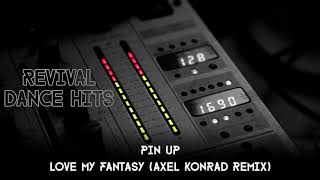 Pin Up - Love My Fantasy (Axel Konrad Remix) [HQ]