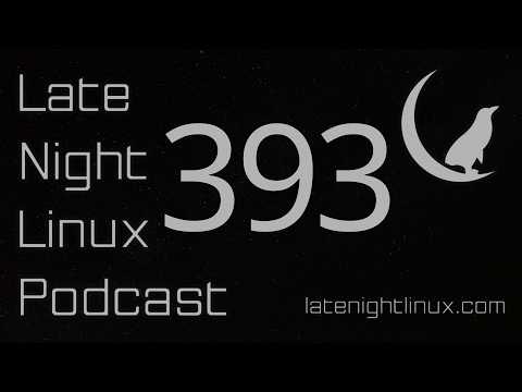 Late Night Linux – Episode 393 Late Night Linux – Episode 393