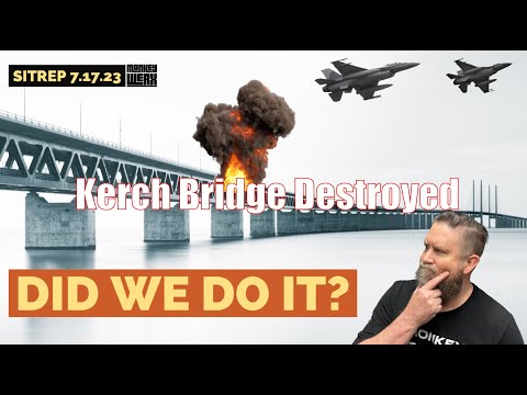 SITREP 7.17.23 - Main Russian Bridge Taken Out, Did We Do It?