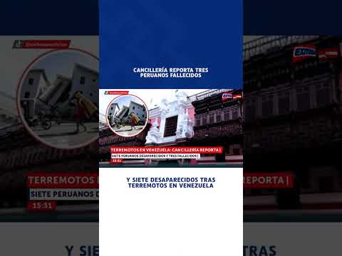🔴🔵 Cancillería reporta tres peruanos fallecidos y siete desaparecidos tras terremotos en Venezuela