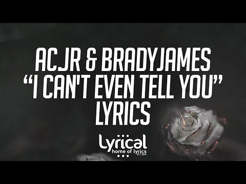 AC.jR & BradyJames - i can't even tell you Lyrics - UCnQ9vhG-1cBieeqnyuZO-eQ