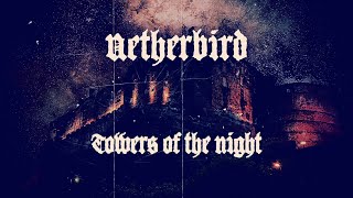 NETHERBIRD - Towers of the Night (Official Lyric Video)