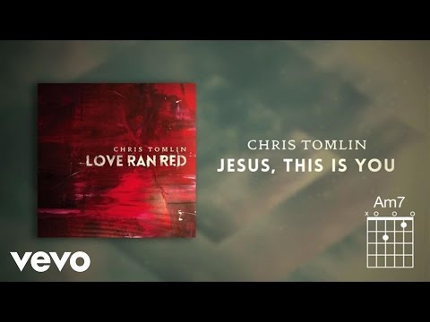 Chris Tomlin - Jesus, This Is You (Lyrics And Chords) - UCPsidN2_ud0ilOHAEoegVLQ
