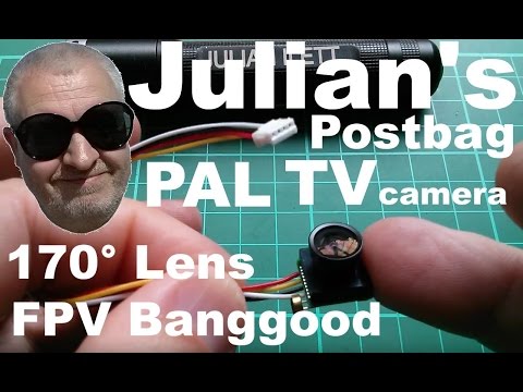 Julian's Postbag: #45 - PAL TV Camera 170° Lens FPV 5V! Banggood - UCmHvGf00GDuPYG9DZqQKd9A