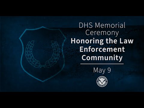 DHS Memorial Ceremony Honoring the Law Enforcement Community