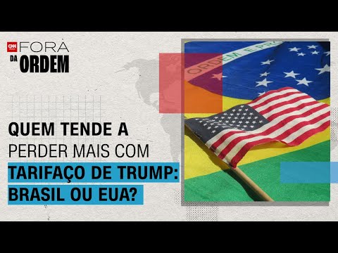 ​Quem tende a perder mais com tarifaço de Trump: Brasil ou EUA? | Fora da Ordem
