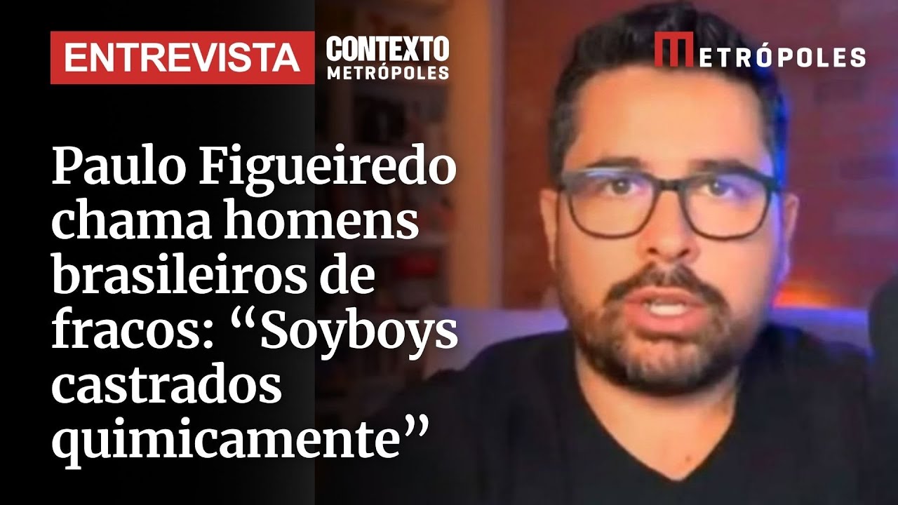 Paulo Figueiredo chama homens brasileiros de fracos Soyboys castrados quimicamente