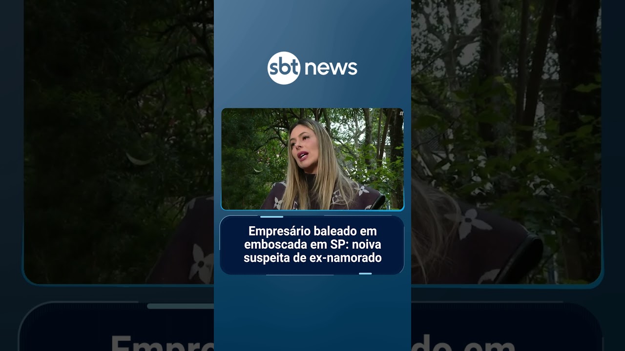 Empresário baleado em emboscada em SP noiva suspeita de ex namorado | AloVoce