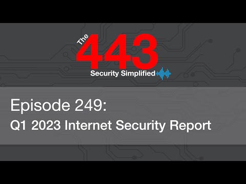The 443 Podcast - Episode 249 - Q1 2023 Internet Security Report