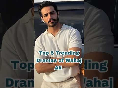 🔥 Top 5 Trending Dramas of Wahaj Ali | Must-Watch Pakistani Serials 2025 🌟