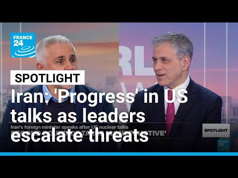 Iran: "Progress" in talks with US as leaders escalate threats • FRANCE 24 English