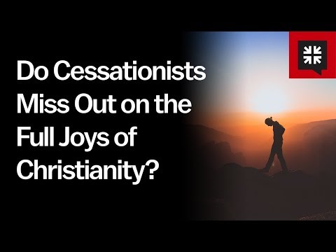 Do Cessationists Miss Out on the Full Joys of Christianity? // Ask Pastor John