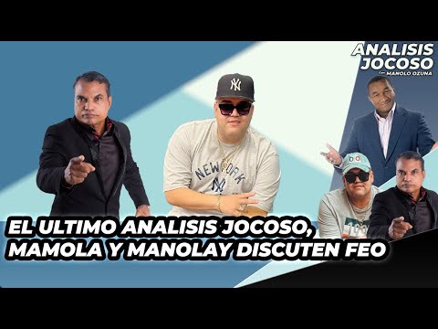 EL ULTIMO ANALISIS JOCOSO DE MAMOLA Y MANOLAY, DISCUTEN FEO!!!!