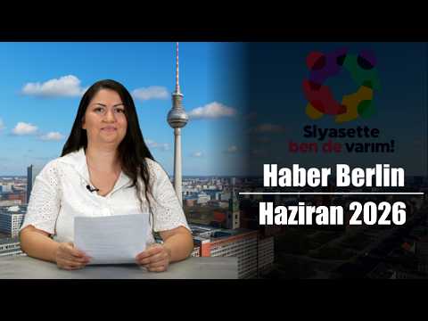 Haber Berlin’den güncel konular (06/2026)