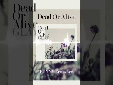 #GLAY / Dead Or AliveBUNNY Remix ver.