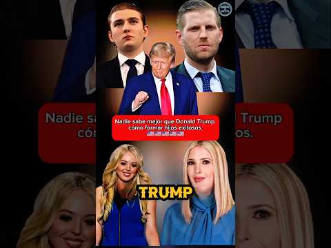 Los hijos de Donald Trump: ¿éxito o privilegio?