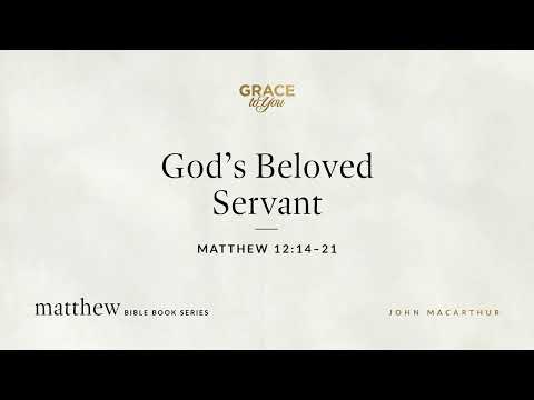 God's Beloved Servant (Matthew 12:14–21) [Audio Only]