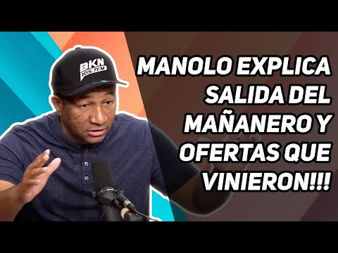 MANOLO OZUNA EXPLICA SALIDA DEL MANANERO Y OFERTAS QUE VINIERON