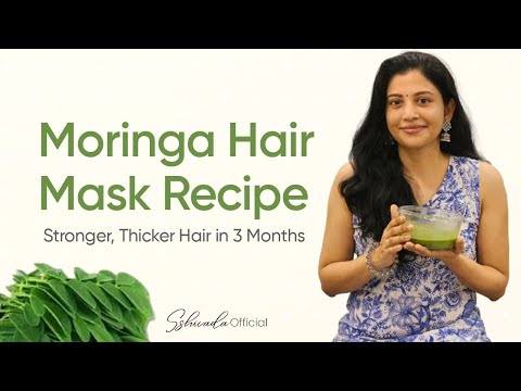 Stronger, Thicker Hair in 3 Months – Moringa Hair Mask Recipe Sshivada
