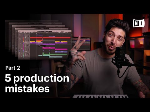 5 mistakes every music producer should avoid, part 2 | Native Instruments