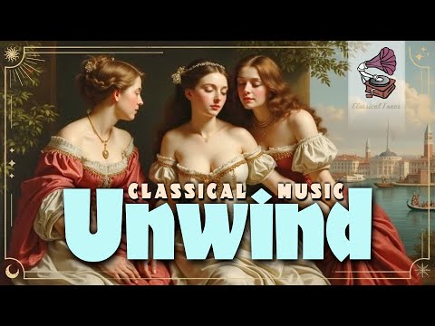 Unwind Classical Music for Deep Relaxation