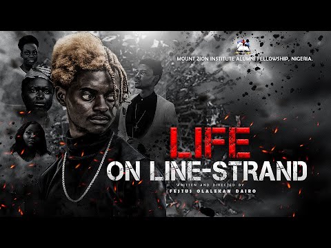 LIFE ON LINE STRAND  Written and Directed by Festus Olalekan Dairo  MZIAF, Nigeria.