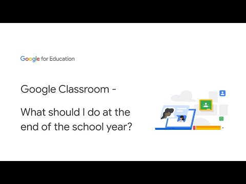 Google Classroom - What should I do at the end of the school year?