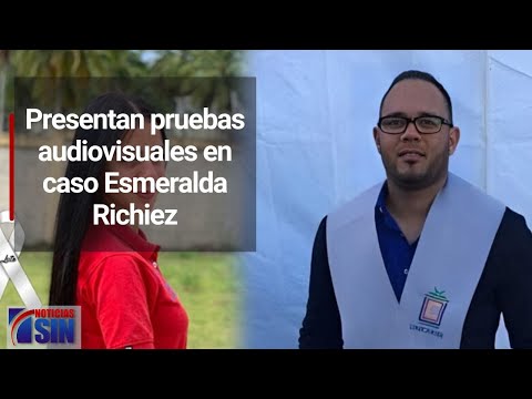 Presentan pruebas audiovisuales en caso Esmeralda Richiez
