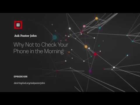 Why Not to Check Your Phone in the Morning // Ask Pastor John