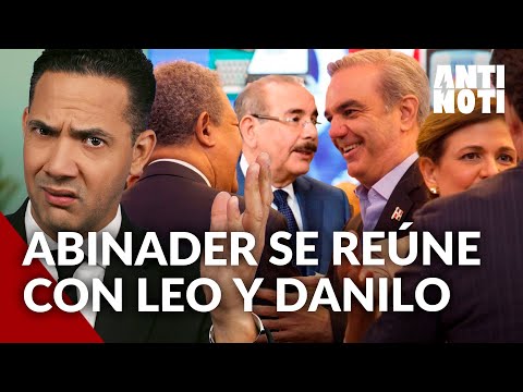 EXCLUSIVA: La Reunión Secreta Entre Abinader, Leonel Y Danilo | Antinoti