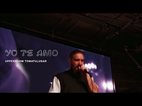 Yo Te Amo - UPPERROOM   TOMATULUGAR