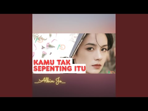 KAMU TAK SEPENTING ITU