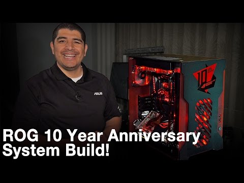 CES 2016: ROG 10 Year Anniversary System Build! - UChSWQIeSsJkacsJyYjPNTFw