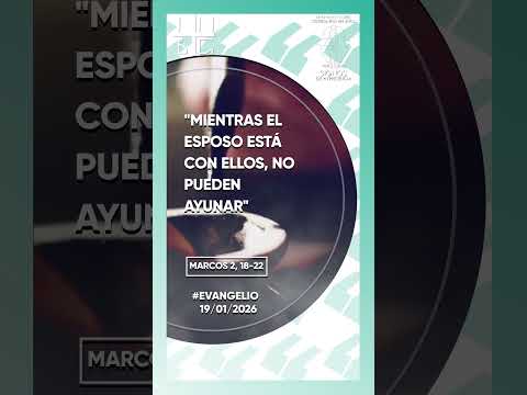 “Mientras el esposo está con ellos, no pueden ayunar.” (san Marcos: 2, 18-22)